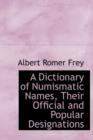 A Dictionary of Numismatic Names, Their Official and Popular Designations - Book