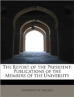 The Report of the President : Publications of the Members of the University - Book