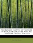 The Revised Statutes of the State of New York : Together with All the Other General Statutes - Book