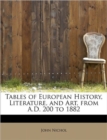 Tables of European History, Literature, and Art, from A.D. 200 to 1882 - Book