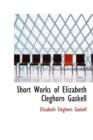 Short Works of Elizabeth Cleghorn Gaskell - Book