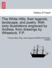 The White Hills; Their Legends, Landscape, and Poetry. with Sixty Illustrations Engraved by Andrew, from Drawings by Wheelock. F.P. - Book