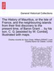 The History of Mauritius, or the Isle of France, and the Neighbouring Islands from Their First Discovery to the Present Time, of Baron Grant ... by His Son, C. G. [Assisted by W. Combe]. Illustrated w - Book