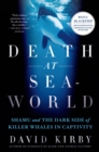 Death at Seaworld : Shamu and the Dark Side of Killer Whales in Captivity - Book