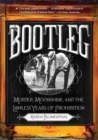 Bootleg : Murder, Moonshine, and the Lawless Years of Prohibition - Book
