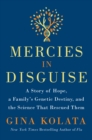 Mercies in Disguise : A Story of Hope, a Family's Genetic Destiny, and the Science That Rescued Them - Book