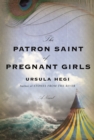 The Patron Saint of Pregnant Girls : A Novel - Book