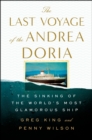 The Last Voyage of the Andrea Doria : The Sinking of the World's Most Glamorous Ship - Book