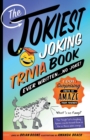 The Jokiest Joking Trivia Book Ever Written . . . No Joke! : 1,001 Surprising Facts to Amaze Your Friends - Book