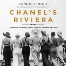 Chanel's Riviera : Glamour, Decadence, and Survival in Peace and War, 1930-1944 - eAudiobook
