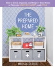The Prepared Home : How to Stock, Organize, and Edit Your Home to Thrive in Comfort, Safety, and Style - Book