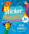 Sticker Mosaics Jr.: Baby Animals : Create Magical Pictures with Glitter Stickers! - Book
