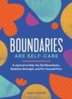 Boundaries Are Self-Care : A Journal to Help You Set Boundaries, Redefine Strength, and Put Yourself First - Book