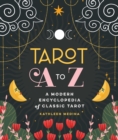 Tarot A to Z : A Modern Encyclopedia of Classic Tarot - Book