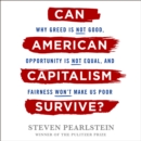 Can American Capitalism Survive? : Why Greed Is Not Good, Opportunity Is Not Equal, and Fairness Won't Make Us Poor - eAudiobook
