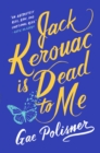 Jack Kerouac is Dead to Me : A Novel - Book