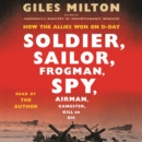 Soldier, Sailor, Frogman, Spy, Airman, Gangster, Kill or Die : How the Allies Won on D-Day - eAudiobook