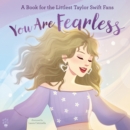 You Are Fearless : A Book for the Littlest Taylor Swift Fans - Book