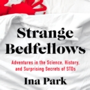 Strange Bedfellows : Adventures in the Science, History, and Surprising Secrets of STDs - eAudiobook