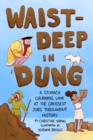 Waist-Deep in Dung : A Stomach-Churning Look at the Grossest Jobs Throughout History - Book