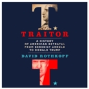 Traitor : A History of American Betrayal from Benedict Arnold to Donald Trump - eAudiobook