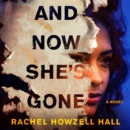 And Now She's Gone : A Novel - eAudiobook