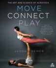 Move, Connect, Play : The Art and Science of AcroYoga - Book