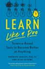 Learn Like a Pro : Science-Based Tools to Become Better at Anything - Book