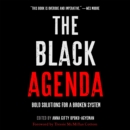 The Black Agenda : Bold Solutions for a Broken System - eAudiobook