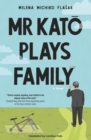 Mr Kato Plays Family : A Novel - Book