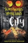 Scary Stories for Young Foxes: The City - Book