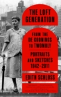 The Loft Generation : From the de Koonings to Twombly: Portraits and Sketches, 1942-2011 - Book