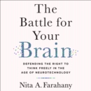 The Battle for Your Brain : Defending the Right to Think Freely in the Age of Neurotechnology - eAudiobook