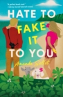 Hate to Fake It to You : A Novel - Book