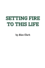 Setting Fire to This Life - Book
