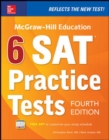 McGraw-Hill Education 6 SAT Practice Tests, Fourth Edition - Book