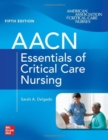 AACN Essentials of Critical Care Nursing, Fifth Edition - Book