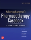 Schwinghammer's Pharmacotherapy Casebook: A Patient-Focused Approach, Twelfth Edition - Book