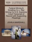 Federal Mining & Smelting Co V. Star Mining Co U.S. Supreme Court Transcript of Record with Supporting Pleadings - Book
