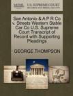 San Antonio & A P R Co V. Streets Western Stable Car Co U.S. Supreme Court Transcript of Record with Supporting Pleadings - Book