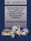 Colorado Title & Trust Co V. Childers U.S. Supreme Court Transcript of Record with Supporting Pleadings - Book