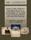 James R. Hoffa, Petitioner, V. Honorable Frank Gray, JR., United States District Judge for the Middle U.S. Supreme Court Transcript of Record with Supporting Pleadings - Book