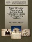 Maker (Bryan) V. Wisconsin U.S. Supreme Court Transcript of Record with Supporting Pleadings - Book