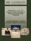 Field (Fred) V. U. S. U.S. Supreme Court Transcript of Record with Supporting Pleadings - Book