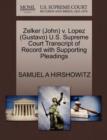 Zelker (John) V. Lopez (Gustavo) U.S. Supreme Court Transcript of Record with Supporting Pleadings - Book