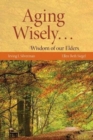 Aging Wisely... Wisdom Of Our Elders - Book