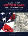 Caring for Veterans and Their Families: A Guide for Nurses and Healthcare Professionals - Book