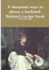 a Thousand Ways to Please a Husband: Betiina's Recipe Book - Book