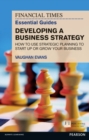 Financial Times Essential Guide to Developing a Business Strategy, The : How to Use Strategic Planning to Start Up or Grow Your Business - Book