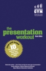 Presentation Workout, The : The 10 Tried-And-Tested Steps That Will Build Your Presenting And Pitching - Book